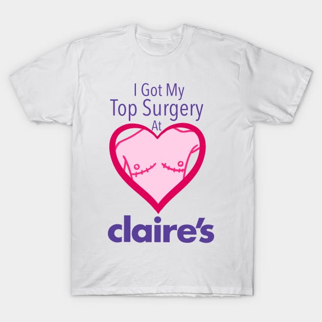 I got my top surgery at Claire’s T-Shirt by gilbertb